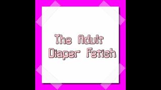 The Adult Diaper Fetish