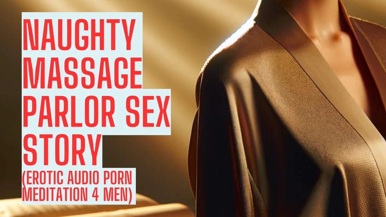 Naughty Massage Parlor (Full Sex Story on my site Real ASMR HFO JOI Erotic Audio 4 Men)