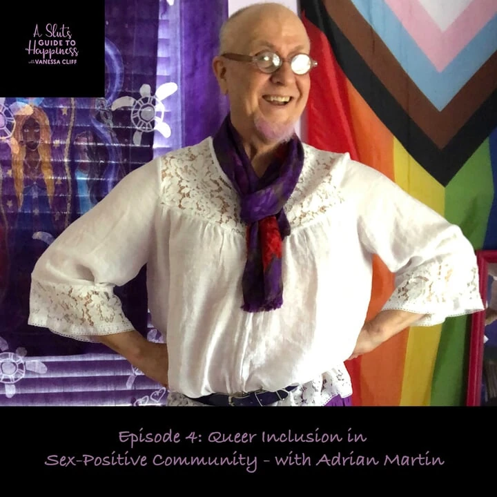 A Slut’s Guide To Happiness Podcast – Episode 4: Queer Inclusion in Sex-Positive Community – with Adrian Martin